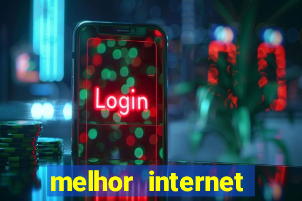 melhor internet para jogar online